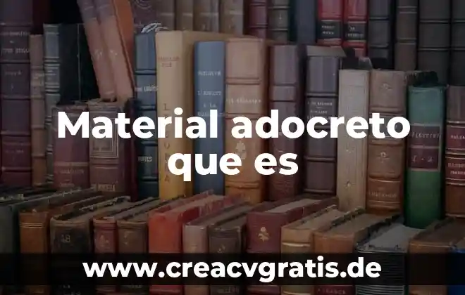 Qué es realidad material 4 Material adocreto que es