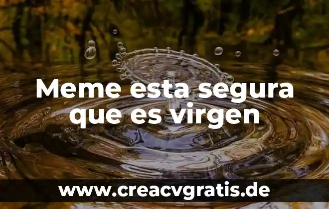 Que es el acceso al agua segura 7 Meme esta segura que es virgen