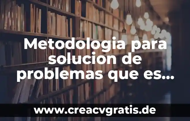 Metodologia significa que es teoria 3 Metodologia para solucion de problemas que es aplicacion