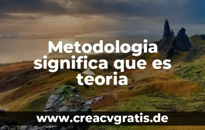 Que es la metodologia centrada en el aprendizaje 5 Metodologia significa que es teoria