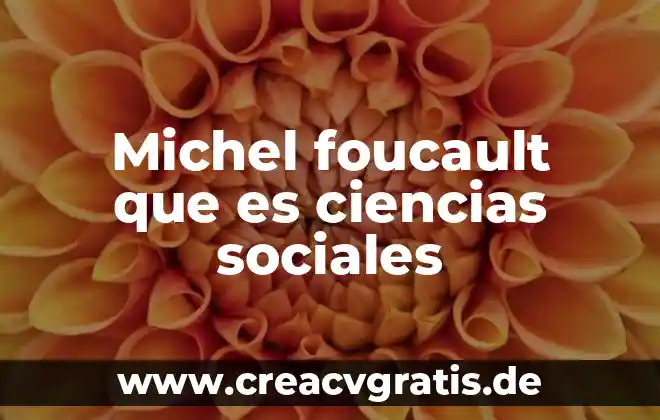 Ciencias de la comunicasion que es un mensaje 8 Michel foucault que es ciencias sociales