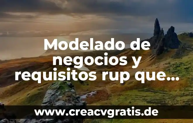 Que es un plan de negocios por que es necesario 4 Modelado de negocios y requisitos rup que es