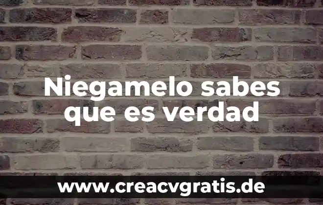 Cuando sabes que es la indicada 8 Niegamelo sabes que es verdad