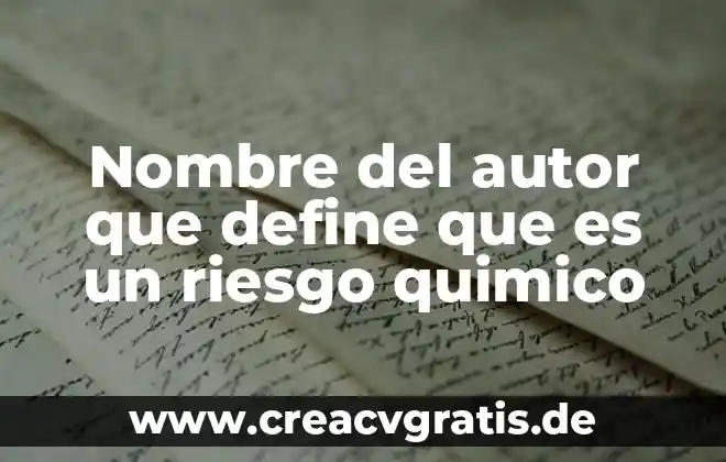 Que es autor modificado 3 Nombre del autor que define que es un riesgo quimico