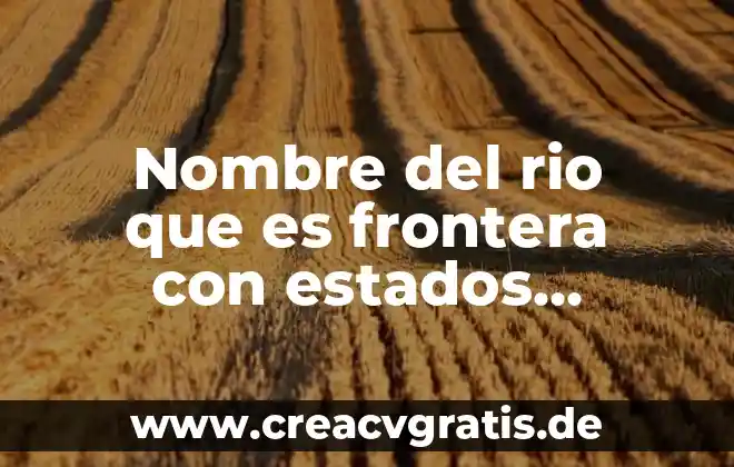 Qué es el sistema de uso común en estados unidos 3 Nombre del rio que es frontera con estados unidos