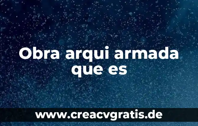Que es el contexto.que significa la obra 3 Obra arqui armada que es