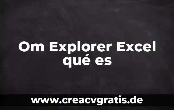 Que es la interfaz de excel y sus nombres 6 Om Explorer Excel qué es