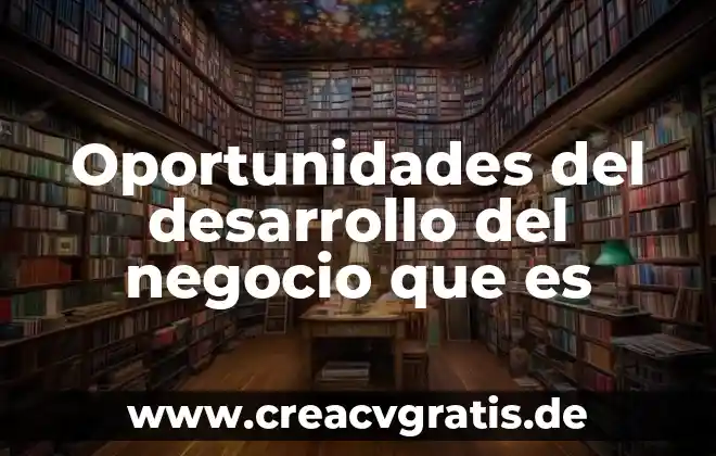 Que es unidad de negocio ejemplo 6 Oportunidades del desarrollo del negocio que es