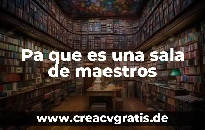 Qué es una sala de agua y electricidad 7 Pa que es una sala de maestros