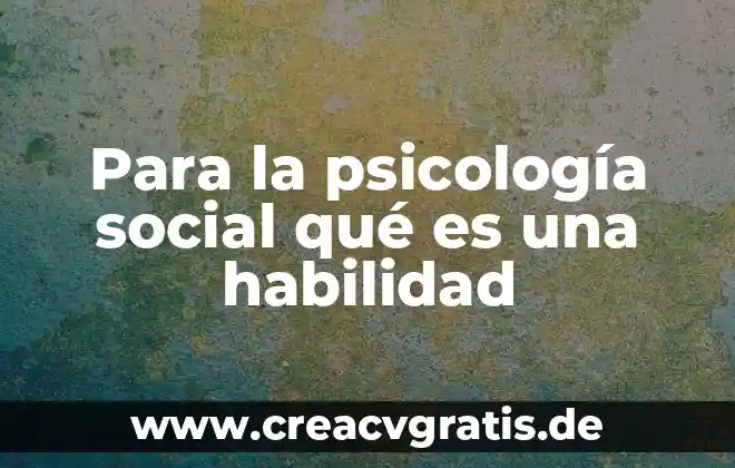 Qué es arte habilidad expresión 4 Para la psicología social qué es una habilidad