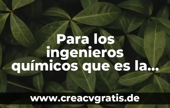 Qué es la Asociación Mexicana de Ferrocarriles 6 Para los ingenieros químicos que es la química