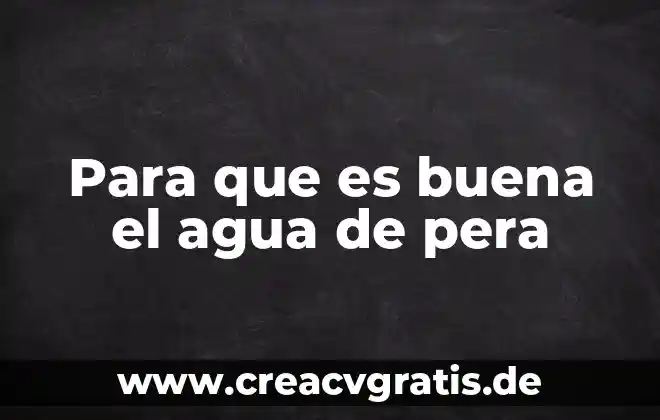 Que es mas dura una manzana o una pera 5 Para que es buena el agua de pera