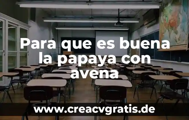 Que es el agua buena 4 Para que es buena la papaya con avena