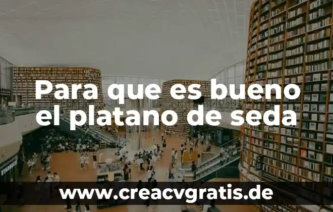 Que es bueno para circulacion de sangre 3 Para que es bueno el platano de seda
