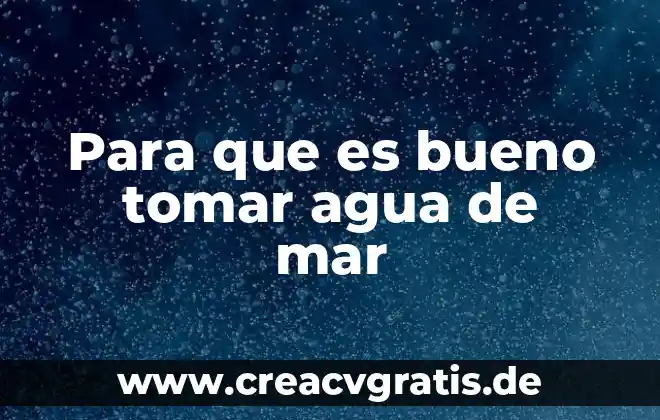Que es bueno tomar para la cirulación de la sangre 5 Para que es bueno tomar agua de mar