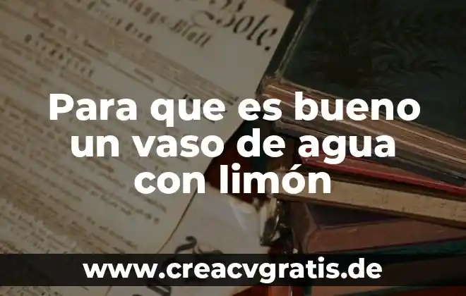 Que es el vaso blanco en los hombres 5 Para que es bueno un vaso de agua con limón