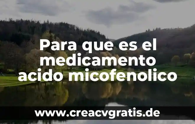 Medicamento agua inyectable para que es 4 Para que es el medicamento acido micofenolico