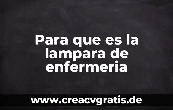 Que es colegio de enfermeria 3 Para que es la lampara de enfermeria