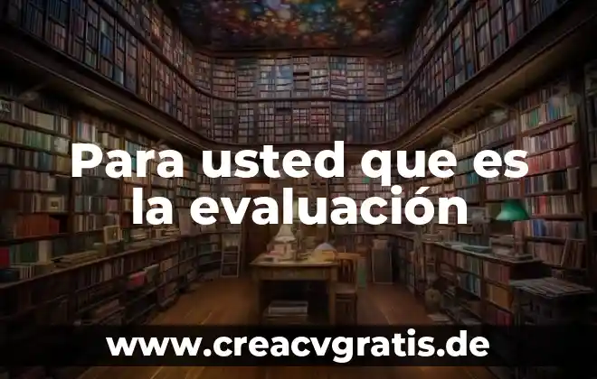 Que es una evaluacion previa 6 Para usted que es la evaluación