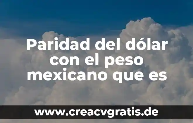 Planta dolar que es gris 5 Paridad del dólar con el peso mexicano que es