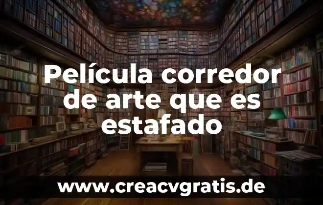 Qué es la psicología del arte 8 Película corredor de arte que es estafado