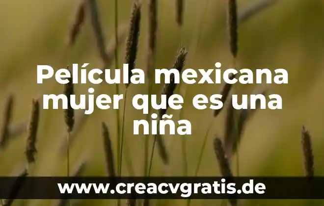 Qué es el Partido Auténtico de la Revolución Mexicana 3 Película mexicana mujer que es una niña