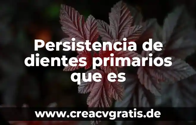Qué es bueno para los dientes con sarro 5 Persistencia de dientes primarios que es