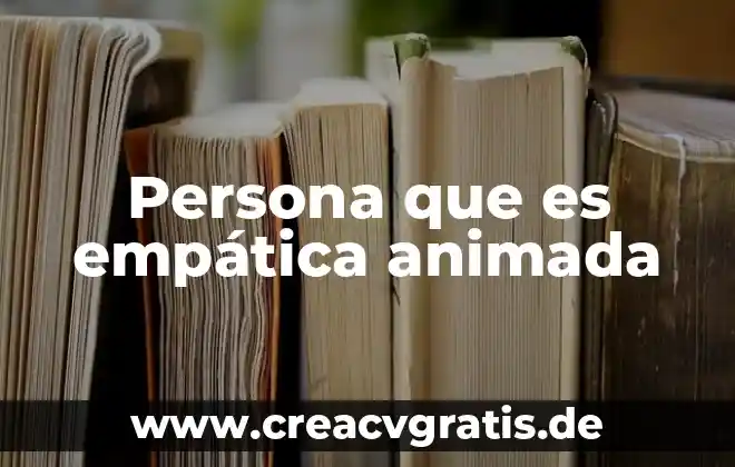 Que es cuando una persona es de bacanora 3 Persona que es empática animada