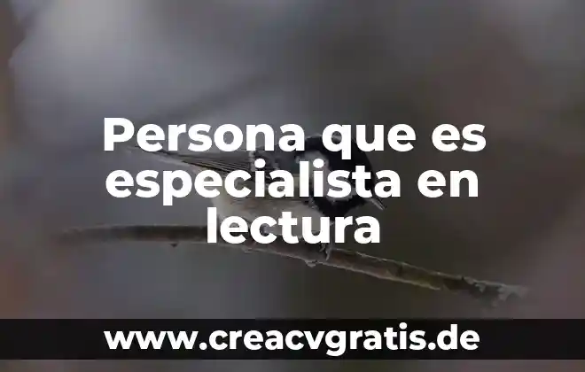 Que es lectura y sus tipos 5 Persona que es especialista en lectura