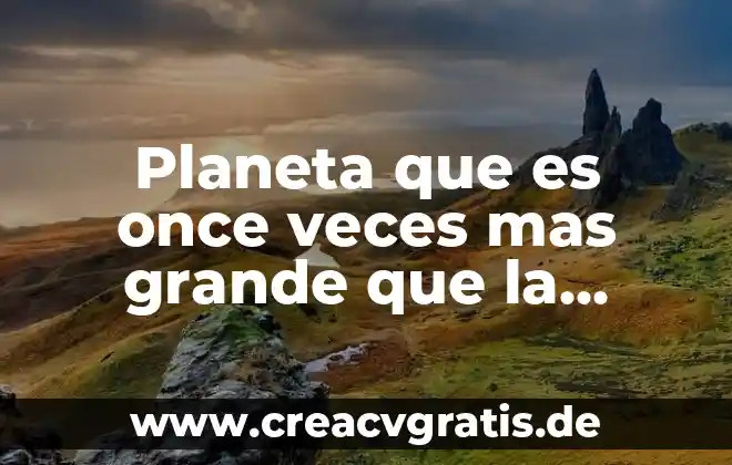 Cuál es el animal que es animal dos veces 3 Planeta que es once veces mas grande que la tierra
