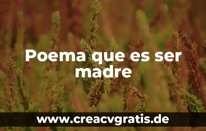Que es ser madre poema 7 Poema que es ser madre