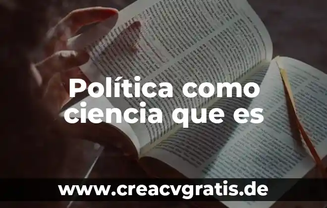 Que es la ciencia una visión evolutiva interdisciplinaria 7 Política como ciencia que es