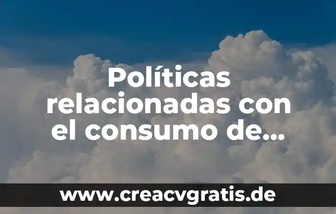 Que es tipo de consumo de drogas 3 Políticas relacionadas con el consumo de alimentos