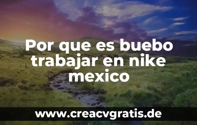 Que es trabajar de planta 6 Por que es buebo trabajar en nike mexico