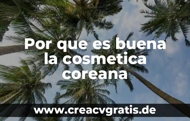 Qué es buena para quemaduras 3 Por que es buena la cosmetica coreana