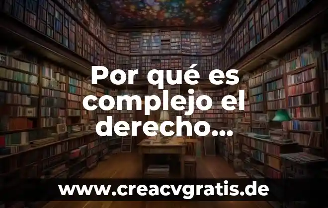 Qué es un derecho vigente en la sociedad 4 Por qué es complejo el derecho administrativo
