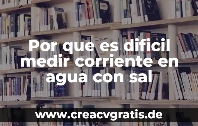 Que es medir en marketing 6 Por que es dificil medir corriente en agua con sal