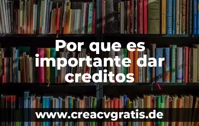 Qué es créditos aprobados 3 Por que es importante dar creditos