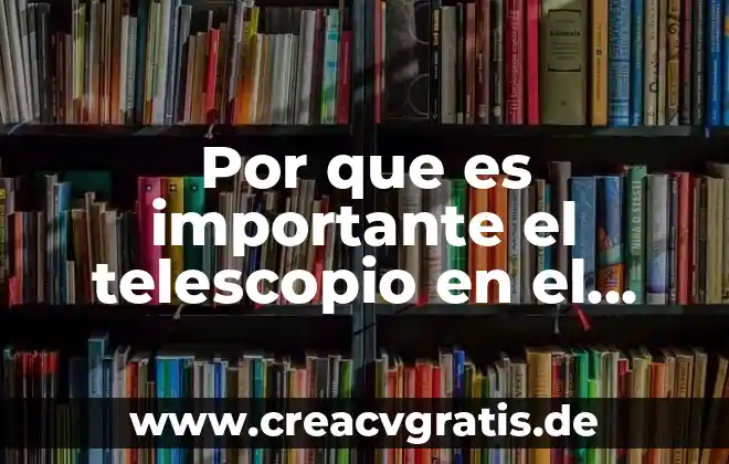 Que es un proceso de fabrica 6 Por que es importante el telescopio en el universo