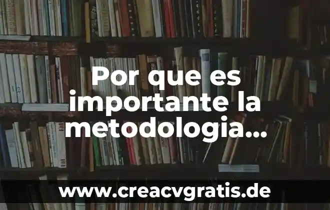 Metodologia significa que es teoria 6 Por que es importante la metodologia scrum