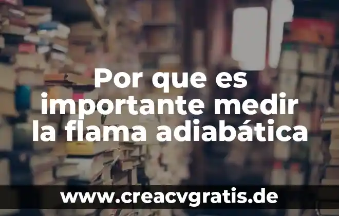 Por que es dificil medir corriente en agua con sal 6 Por que es importante medir la flama adiabática