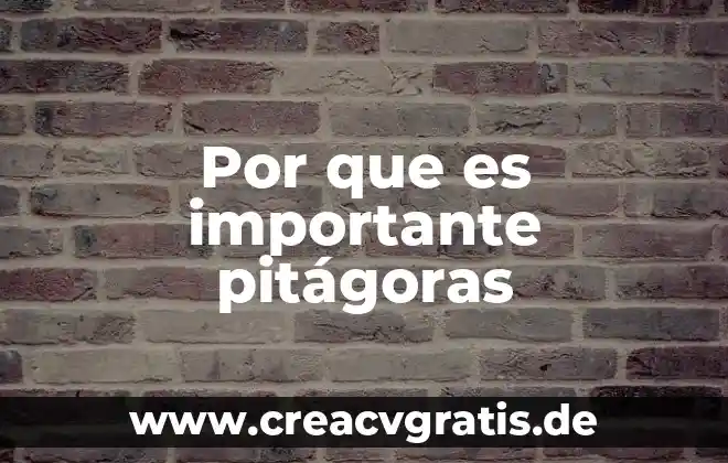 Que es teorema de pitagoras definicion breve 6 Por que es importante pitágoras