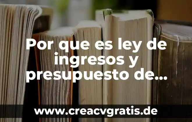 Que es un libro de ingresos y egresos 8 Por que es ley de ingresos y presupuesto de egresos