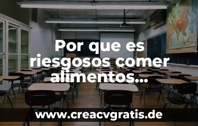 Que es bueno comer para un examen 4 Por que es riesgosos comer alimentos degradados o descompuestos