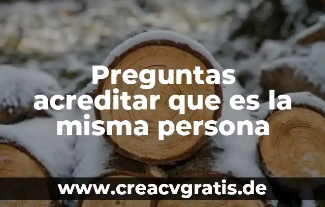 Nombre común para una persona que es wey 6 Preguntas acreditar que es la misma persona