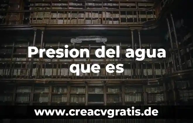 Que es la presion de agua en instalacion 3 Presion del agua que es