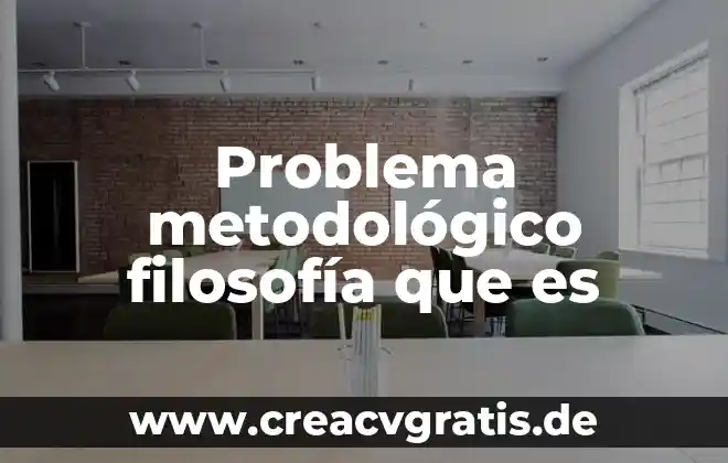 Que es el planteamiento del problema y los criterios 8 Problema metodológico filosofía que es