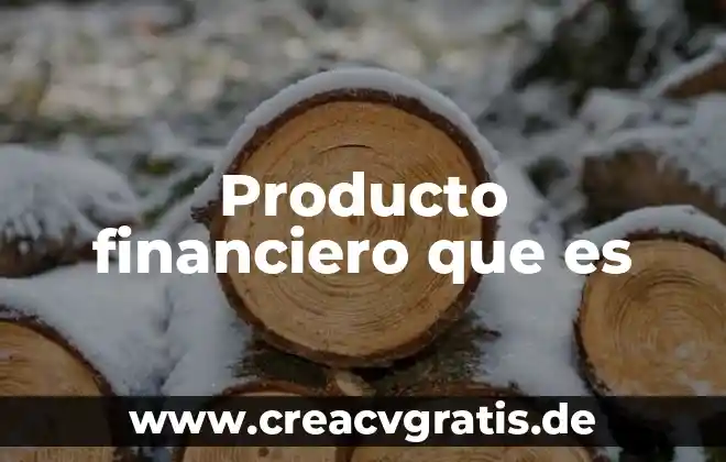 Qué es el agua producto 5 Producto financiero que es