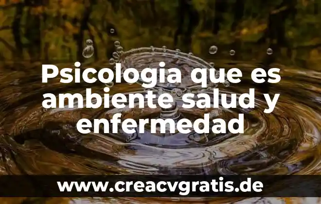 Que es el medio ambiente en un pais 4 Psicologia que es ambiente salud y enfermedad
