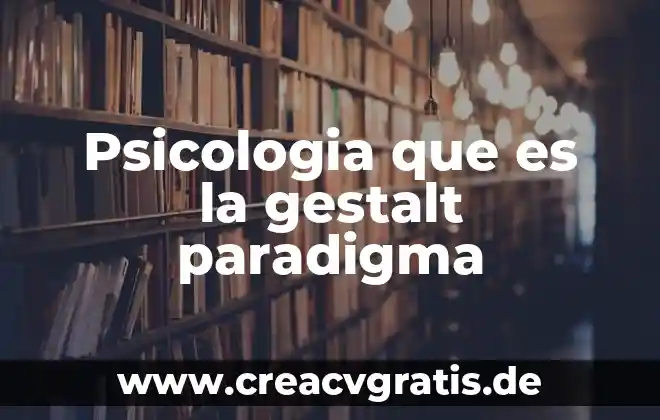 Que es un paradigma segun el origal hebreo 5 Psicologia que es la gestalt paradigma